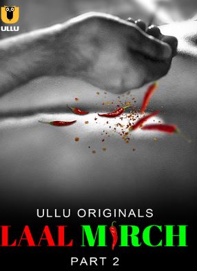 Laal Mirch Part 2 2024 Ullu Hindi Web Series Download 480p 720p 1080p Mp4Moviez Filmyzilla Filmywap